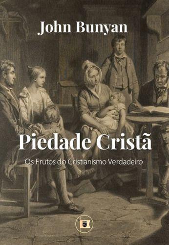 Imagem de Piedade Cristã - Os Frutos Do Cristianismo Verdadeiro - Editora O Estandarte De Cristo