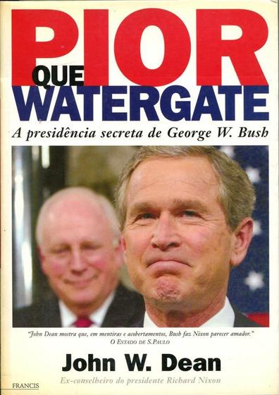 Imagem de Pior Que Watergate - A Presidencia Secreta de George W. Bush