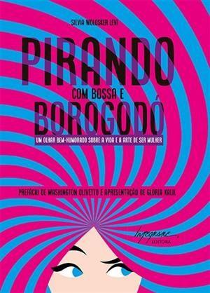 Imagem de Pirando com Bossa e Borogodó - Um Olhar Bem-Humorado sobre a Vida e a Arte de Ser Mulher - Integrare