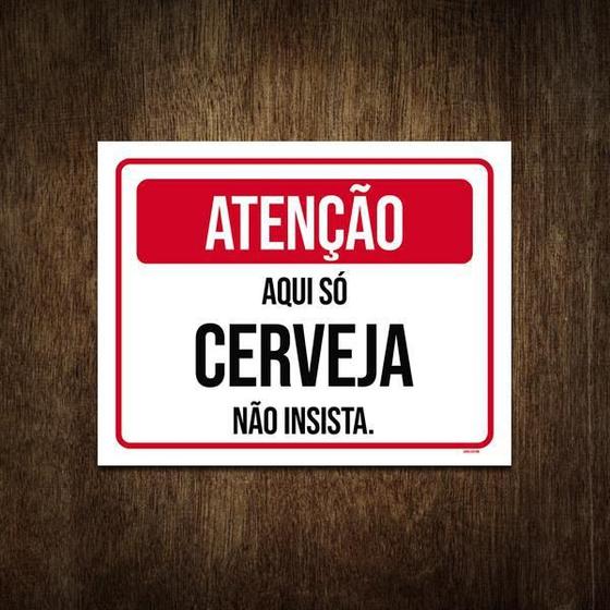 Imagem de Placa Atenção Aqui Só Cerveja Não Insista 18X23