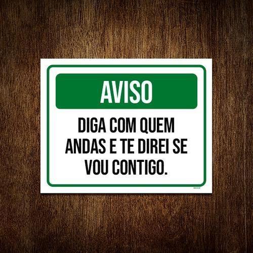 Imagem de Placa Aviso Diga Com Quem Andas Direi Se Vou 18X23