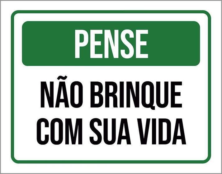 Imagem de Placa De Sinalização - Pense Não Brinque Com Sua Vida 18X23