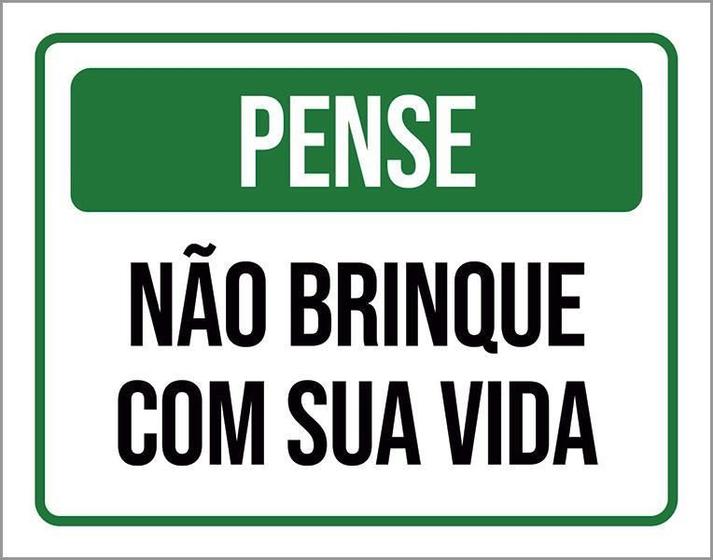 Imagem de Placa De Sinalização - Pense Não Brinque Com Sua Vida 36X46