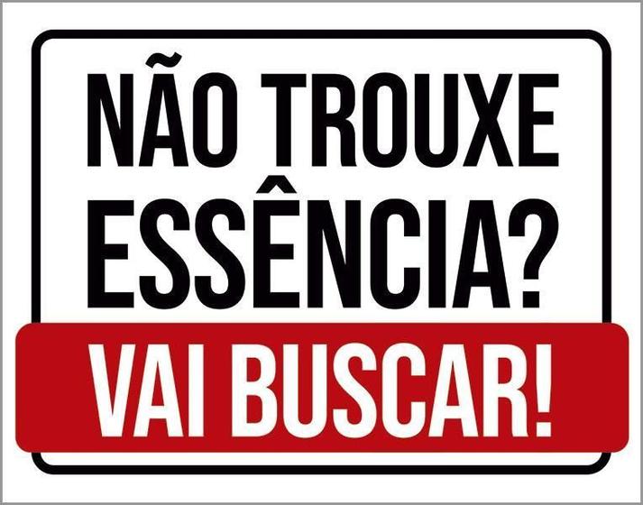 Imagem de Placa Decorativa - Não Trouxe Essência Vai Buscar 18X23