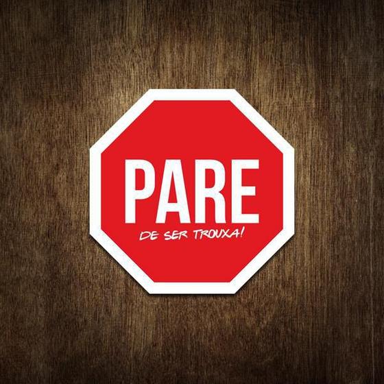 Imagem de Placa Decorativa - Pare De Ser Trouxa 27X27