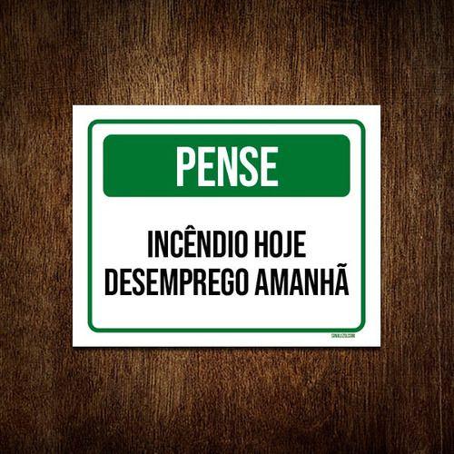 Imagem de Placa Pense Incêndio Hoje Desemprego Amanhã 18x23