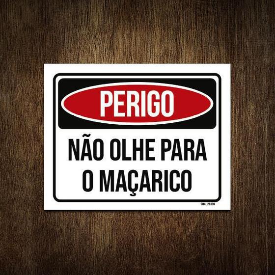 Imagem de Placa Perigo Não Olhe Para O Maçarico 18X23