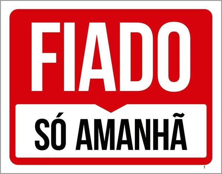 Imagem de Placa Sinalização - Fiado Só Amanhã (27X35)