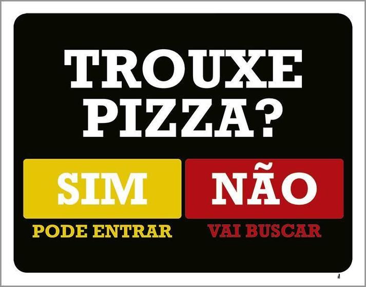 Imagem de Placa Trouxe Pizza Sim Pode Entrar Não Vai Buscar 18X23