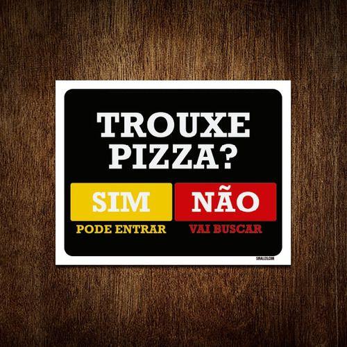 Imagem de Placa Trouxe Pizza Sim Pode Entrar Não Vai Buscar 27x35