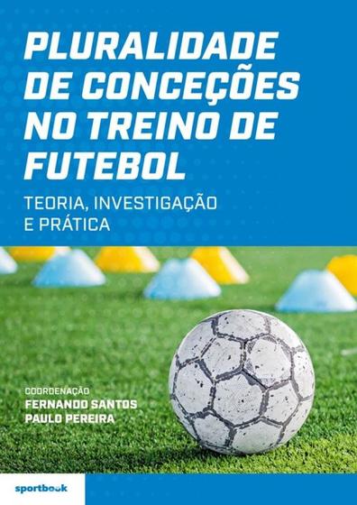 Imagem de Pluralidade de Conceções no Treino de Futebol - Teoria, investigação e prática - Sportbook