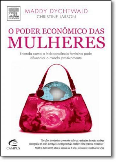 Imagem de Poder Econômico das Mulheres, O: Entenda Como a Independência Feminina Pode Influenciar o Mundo Positivamente - CAMPUS - GRUPO ELSEVIER