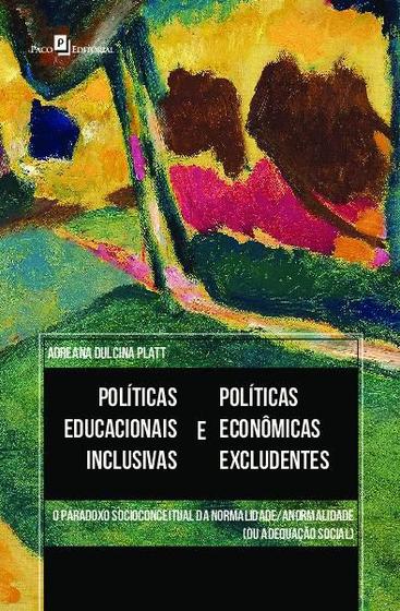 Imagem de Políticas Educacionais Inclusivas e Políticas Econômicas Excludentes: o Paradoxo Socioconceitual da - Paco Editorial
