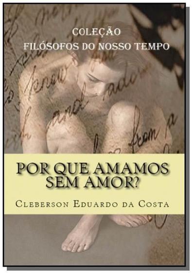 Imagem de Por que amamos sem amor - CLUBE DE AUTORES