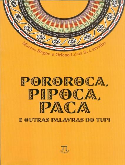 Imagem de Pororoca, pipoca, paca e outras palavras do tupi - PARABOLA