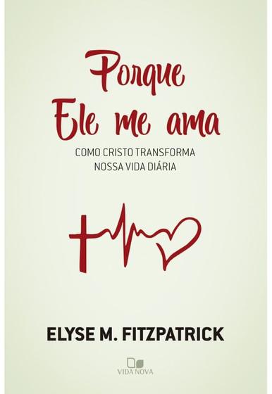 Imagem de Porque Ele Me Ama, Elyse Fitzpatrick - Vida Nova -  