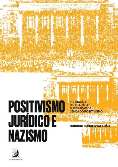 Imagem de Positivismo Jurídico e Nazismo - Formação, Refutação e Superação da Lenda do Positivismo - 01Ed/22