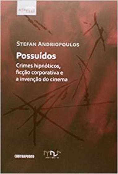 Imagem de Possuídos: crimes hipnóticos, ficção corporativa e a invenção do cinema - EDITORA CONTRAPONTO