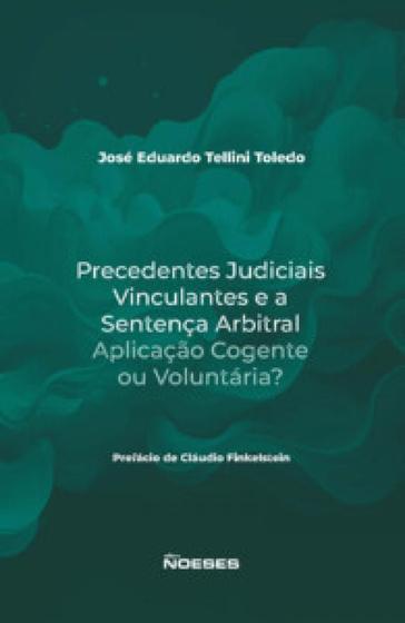 Imagem de Precedentes judiciais vinculantes e a sentença arbitral: aplicação cogente ou voluntária - NOESES