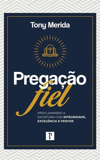 Imagem de Pregação Fiel  Proclamando a Escritura com Integridade, Excelência e Fervor  Tony Mérida - PRONOBIS