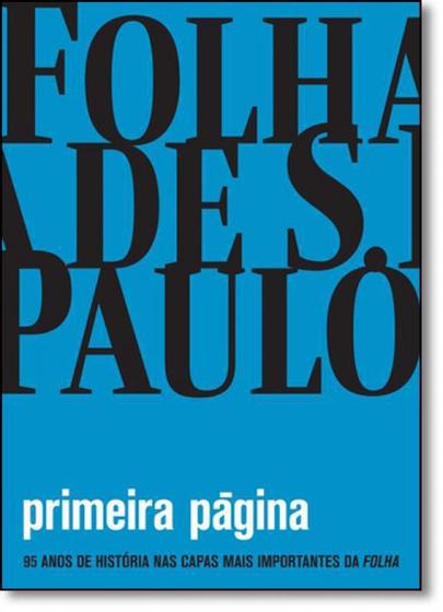 Imagem de Primeira Página 95 Anos De História Nas Capas Mais Importantes Da Folha - Publifolha