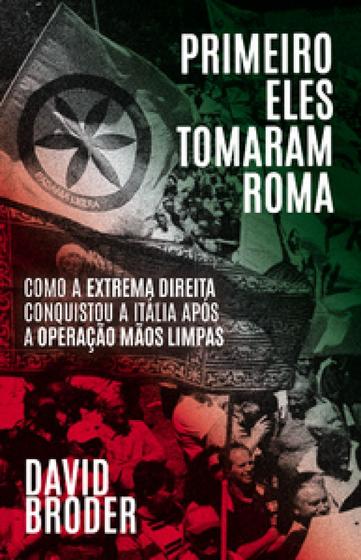 Imagem de Primeiro Eles Tomaram Roma - como a extrema direita conquistou a Itália após a operação Mãos Limpas - AUTONOMIA LITERARIA