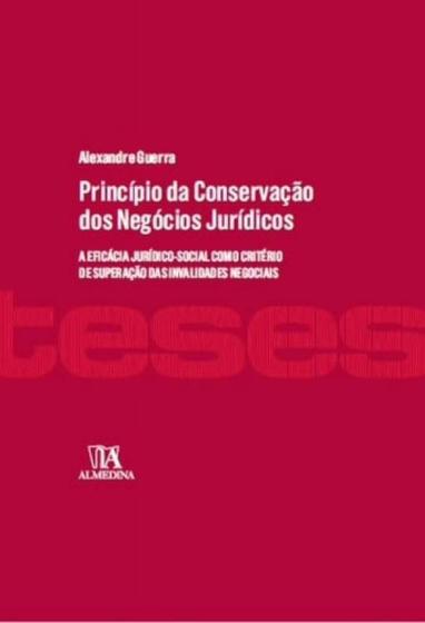 Imagem de Princípio da Conservação dos Negócios Jurídicos -  A Eficácia Jurídico-Social como Critério de Superação das Invalidades Negociais - ALMEDINA