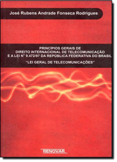 Imagem de Princípios Gerais do Direito Internacional de Telecomunição e a Lei N 9 472 97 da República Federativa do Brasil - RENOVAR