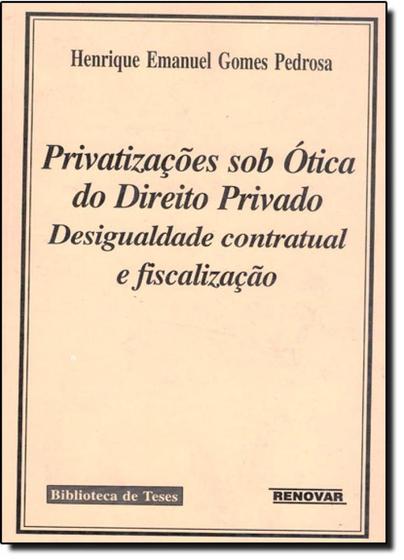 Imagem de Privatizações Sob Ótica do Direito Privado: Desigualdade Contratual e Fiscalização - RENOVAR