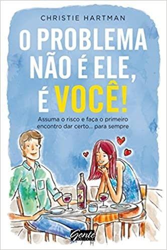 Imagem de Problema nao e ele, e voce!, o - assuma o risco e faca o primeiro encontro - EDITORA GENTE