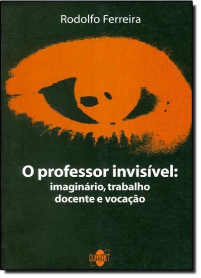 Imagem de Professor Invisível: Imaginário, Trabalho Docente e Vocação