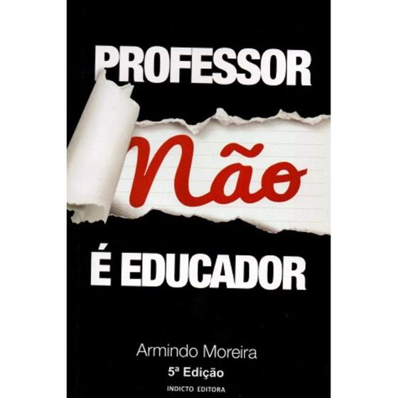 Imagem de Professor não é Educador ( Armindo Moreira )