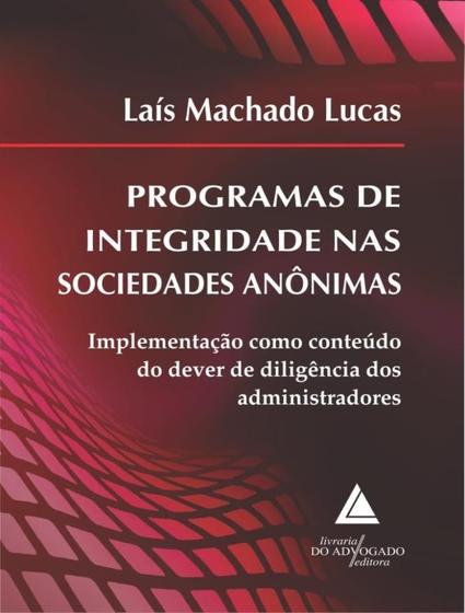 Imagem de Programas De Integridade Nas Sociedades Anonimas - Implementacao Como Conteudo Do Dever De Diligencia Dos Administradores - LIVRARIA DO ADVOGADO