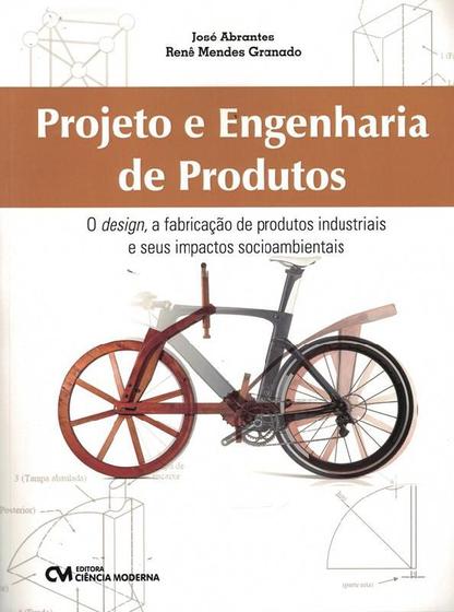 Imagem de Projeto e engenharia de produtos - o desing, a fabricacao de produtos industriais e seus impactos socioambientais - CIENCIA MODERNA