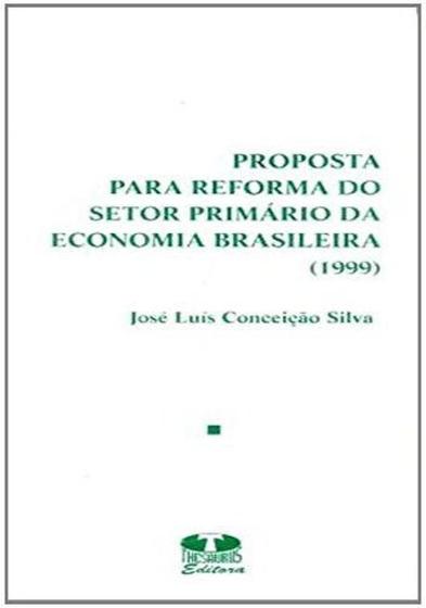 Imagem de Proposta Para Reforma do Setor Primário da Economia Brasileira (1999)