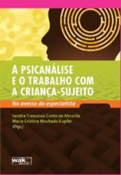 Imagem de Psicanalise e o trabalho com a crianca-sujeito, a - no avesso do especialis - WAK ED