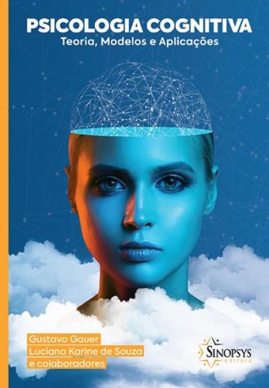 Psicologia Cognitiva: Teoria, Modelos e Aplicações - Sinopsys Menor preço em Psicologia Cognitiva: Teoria, Modelos e Aplicações - Sinopsys