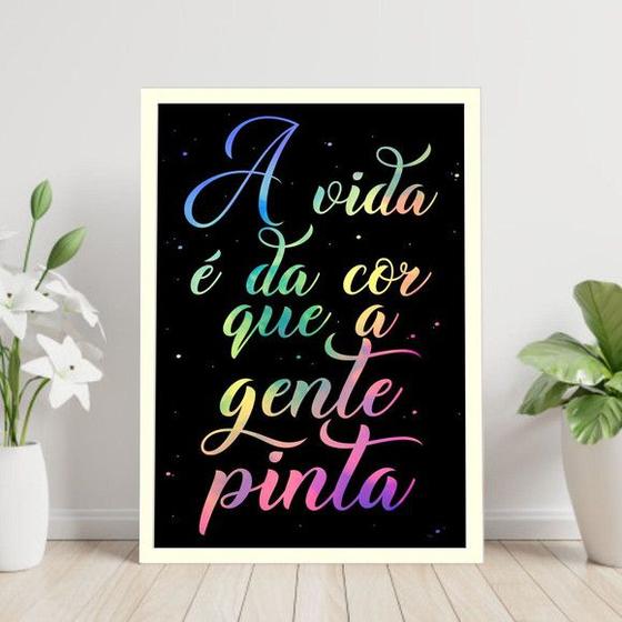Imagem de Quadro A Vida é Da Cor Que a Gente Pinta 45x34cm - com vidro
