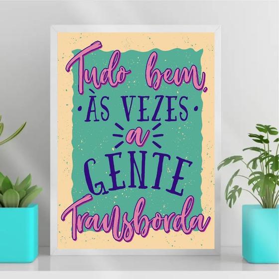 Imagem de Quadro Às Vezes A Gente Transborda 33x24cm - com vidro