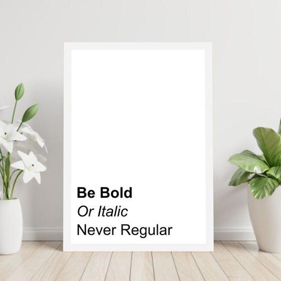 Imagem de Quadro Be Bold or Italic. Never Regular 33x24cm - com vidro