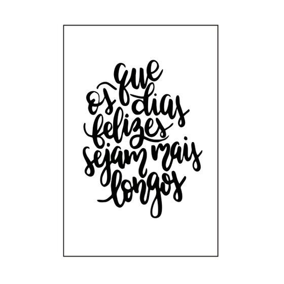 Quadro Decorativo Frase Que os Dias Felizes Sejam Mais Longos 30x20 Mdf ...