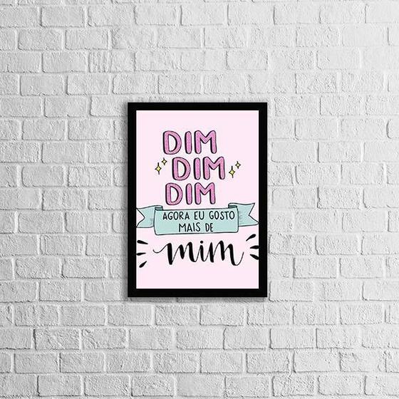 Imagem de Quadro Dim Dim Dim Agora Eu Gosto Mais De Mim 45x34cm - com vidro