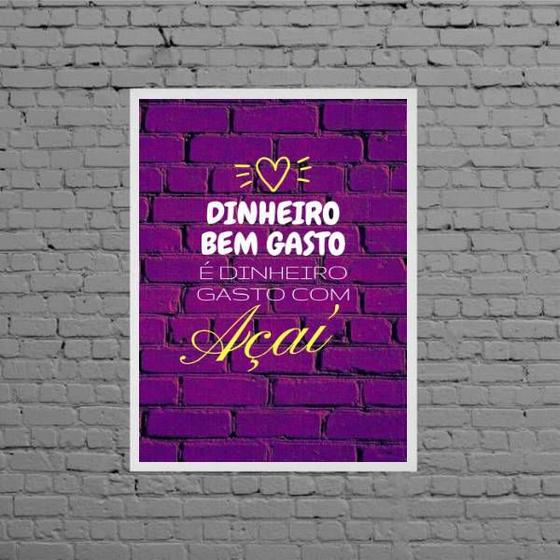 Imagem de Quadro Dinheiro Bem Gasto É Dinheiro Com Açaí 45x34cm