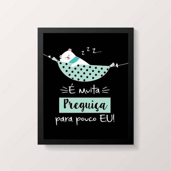 Imagem de Quadro É Muita Preguiça Para Pouco Eu 33x24cm - com vidro
