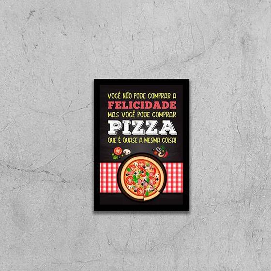 Imagem de Quadro Não Pode Comprar Felicidade Só Pizza 33x24cm - com vidro