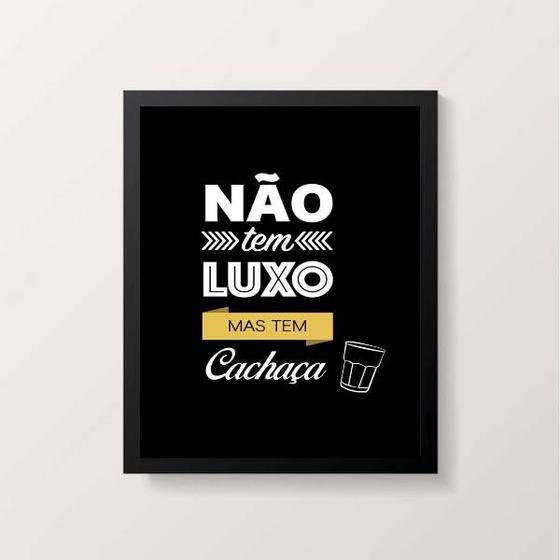 Imagem de Quadro Não Tem Luxo Mas Tem Cachaça 33x24cm - com vidro