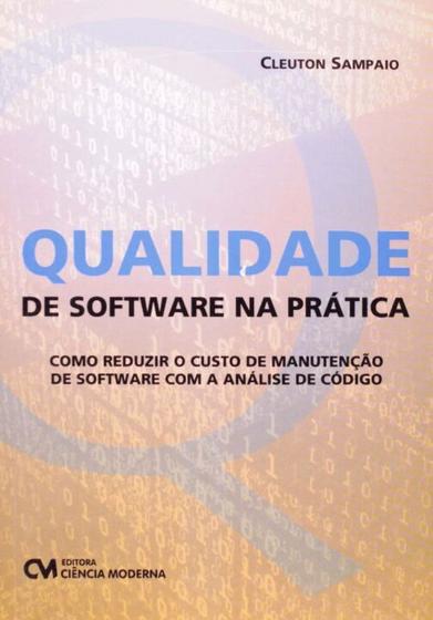 Imagem de Qualidade de Software na Prática - Como reduzir o custo de manutenção de software com a análise de c - CIENCIA MODERNA