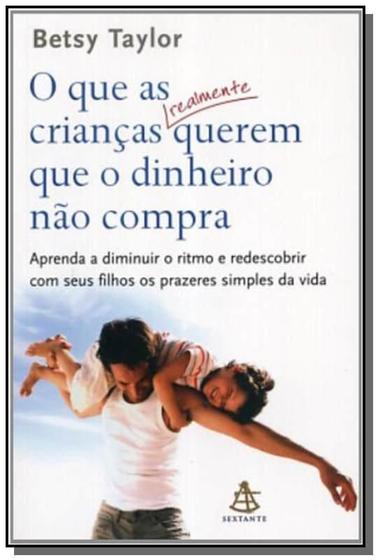 Que as criancas realmente querem que o dinheiro na - SEXTANTE Menor preço em Que as criancas realmente querem que o dinheiro na - SEXTANTE