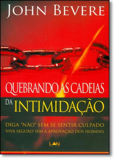 Imagem de Quebrando as Cadeias da Intimidação: Diga Não Sem Se Sentir Culpado Viva Seguro Sem a Aprovação dos Homens - LAN EDITORA