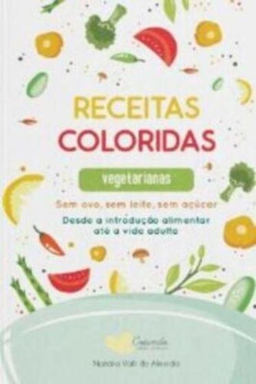 Imagem de Receitas Coloridas: Sem Ovo, Sem Leite, Sem Açúcar. - Much Editora